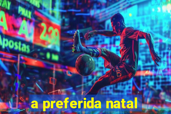 a preferida natal